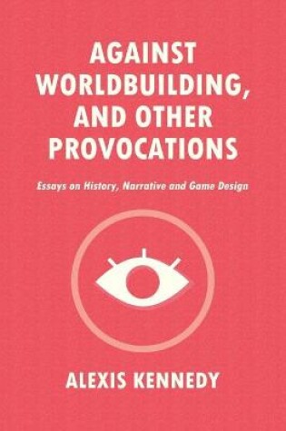 Cover of Against Worldbuilding, and Other Provocations