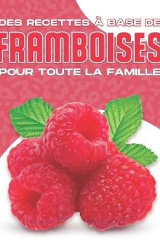 Cover of Des Recettes À Base de Framboises Pour Toute La Famille