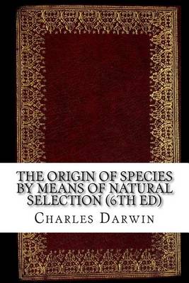 Book cover for The Origin of Species by Means of Natural Selection (6th Ed)