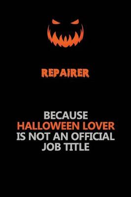 Book cover for Repairer Because Halloween Lover Is Not An Official Job Title