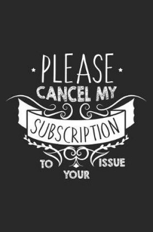 Cover of Please Cancel My Subscription To Your Issue