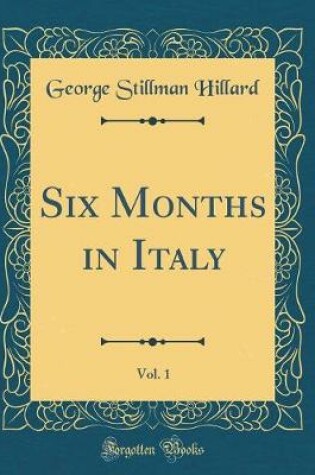 Cover of Six Months in Italy, Vol. 1 (Classic Reprint)