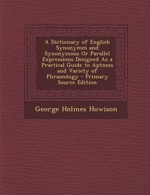 Book cover for A Dictionary of English Synonymes and Synonymous or Parallel Expressions Designed as a Practical Guide to Aptness and Variety of Phraseology - Prima