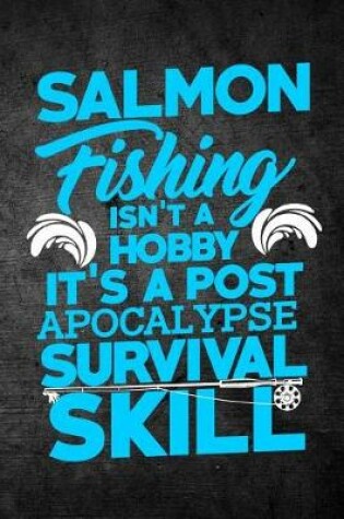 Cover of Salmon Fishing Isn't A Hobby It's A Post Apocalypse Survival Skill