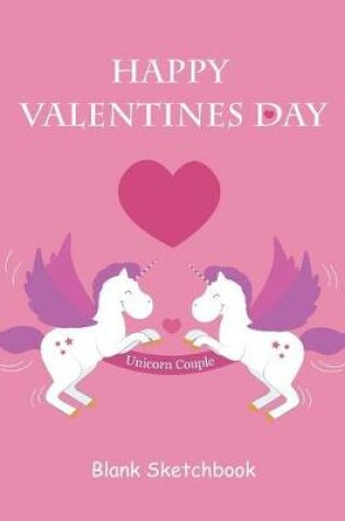Cover of Happy Valentines Day Unicorn Couple Blank Sketchbook