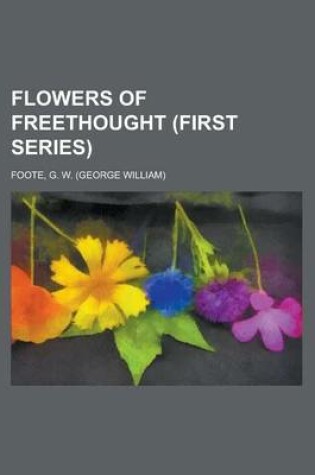 Cover of Flowers of Freethought (First Series)