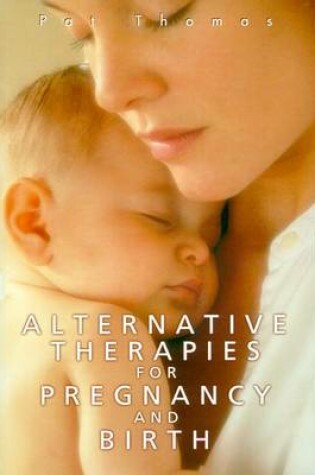 Cover of Alternative Therapies for Pregnancy and Birth