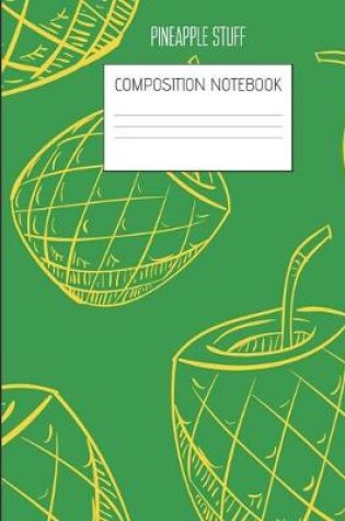 Cover of pineapple stuff Composition Notebook