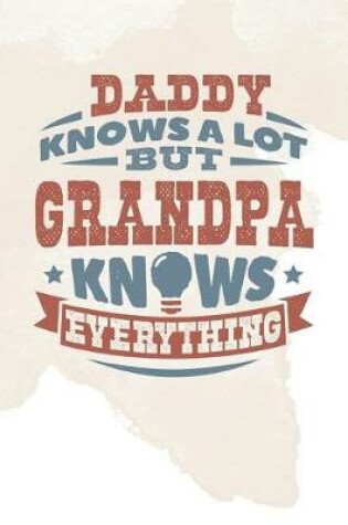 Cover of Daddy Knows A Lot But Grandpa Knows Everything