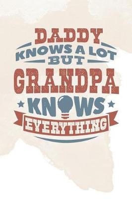 Book cover for Daddy Knows A Lot But Grandpa Knows Everything