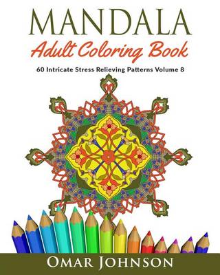 Book cover for Mandala Adult Coloring Book: 60 Intricate Stress Relieving Patterns, Volume 8