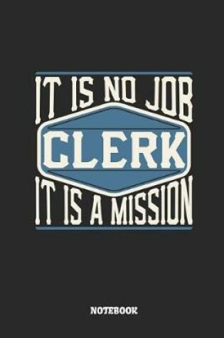 Cover of Clerk Notebook - It Is No Job, It Is a Mission