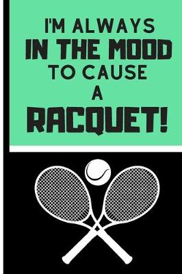 Book cover for I'm Always in the Mood to Cause a Racquet!