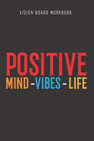 Cover of Positive mind vibes life - Vision Board Workbook