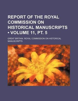 Book cover for Report of the Royal Commission on Historical Manuscripts (Volume 11, PT. 5)