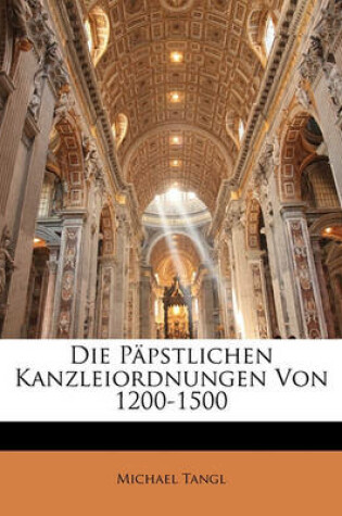 Cover of Die Papstlichen Kanzleiordnungen Von 1200-1500