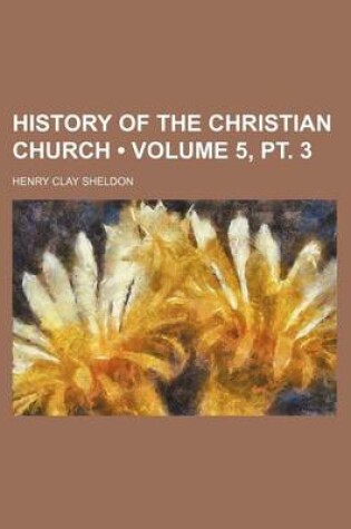 Cover of History of the Christian Church (Volume 5, PT. 3)