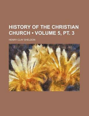 Book cover for History of the Christian Church (Volume 5, PT. 3)