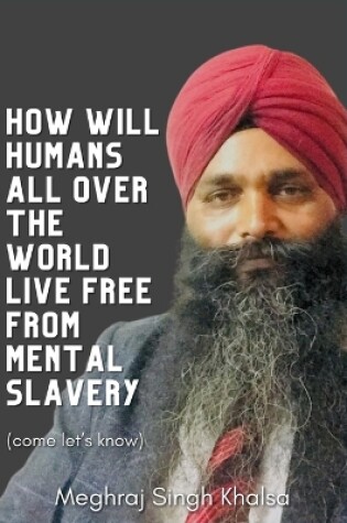 Cover of How will human around the world lives freely from mental slavery?