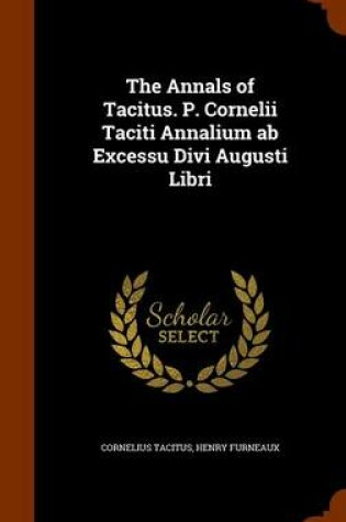 Cover of The Annals of Tacitus. P. Cornelii Taciti Annalium AB Excessu Divi Augusti Libri