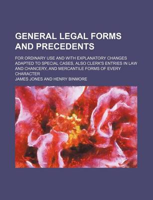 Book cover for General Legal Forms and Precedents; For Ordinary Use and with Explanatory Changes Adapted to Special Cases, Also Clerk's Entries in Law and Chancery,