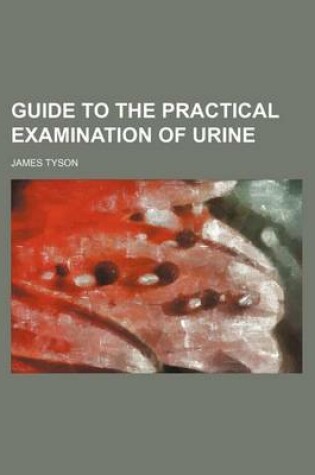 Cover of Guide to the Practical Examination of Urine