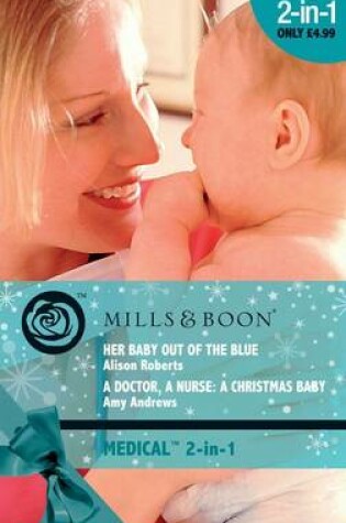 Cover of Her Baby Out of the Blue / A Doctor, A Nurse: A Christmas Baby