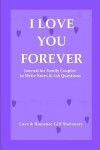 Book cover for I Love You Forever Journal for Family Couples to Write Notes & Ask Questions