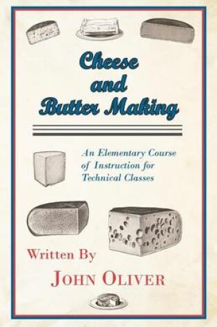Cover of Cheese And Butter Making - An Elementary Course Of Instruction For Technical Classes