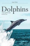 Book cover for Dolphins, A beautiful life in the sea