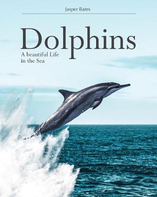 Book cover for Dolphins, A beautiful life in the sea
