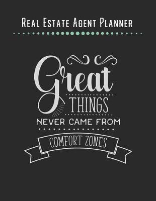 Book cover for Real Estate Agent Planner - Great Things Never Came From Comfort Zones