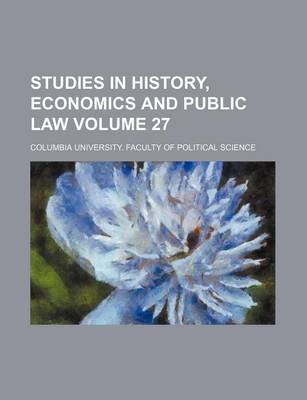 Book cover for Studies in History, Economics and Public Law Volume 27