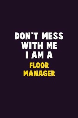 Cover of Don't Mess With Me, I Am A Floor Manager