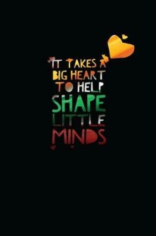 Cover of It Takes a Big Heart to Help Shape Little Minds