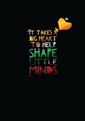 Book cover for It Takes a Big Heart to Help Shape Little Minds