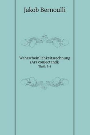 Cover of Wahrscheinlichkeitsrechnung (Ars conjectandi) Theil