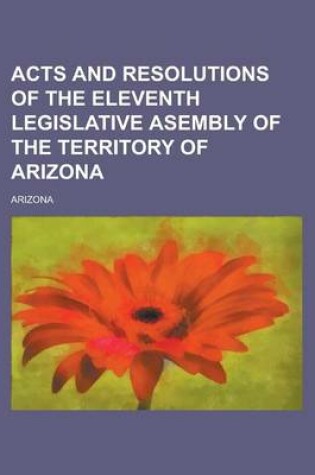 Cover of Acts and Resolutions of the Eleventh Legislative Asembly of the Territory of Arizona