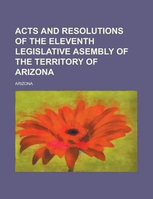 Book cover for Acts and Resolutions of the Eleventh Legislative Asembly of the Territory of Arizona