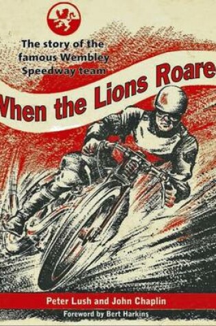 Cover of When the Lions Roared: The Story of the Famous Wembley Speedway Team