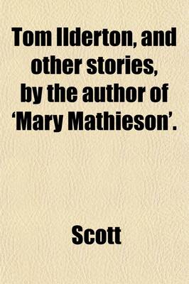 Book cover for Tom Ilderton, and Other Stories, by the Author of 'Mary Mathieson'.