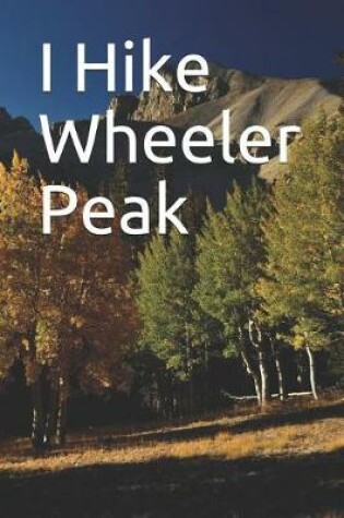 Cover of I Hike Wheeler Peak