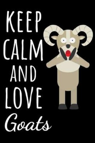 Cover of Keep Calm And Love Goats