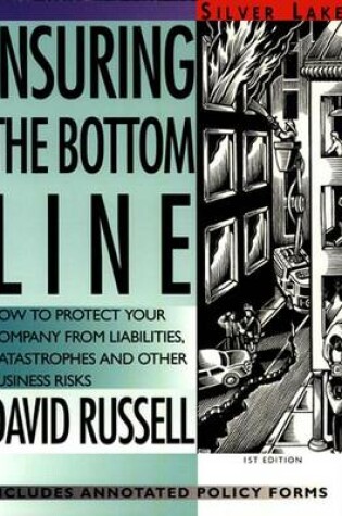 Cover of Insuring the Bottom Line: How to Protect Your Company from Liabilities, Catastrophes and Other Business Risks