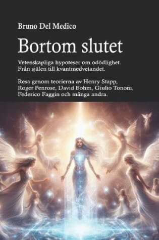 Cover of Bortom slutet. Vetenskapliga hypoteser om odödlighet. Från själen till kvantmedvetandet.