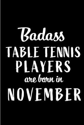 Book cover for Badass Table Tennis Players Are Born In November