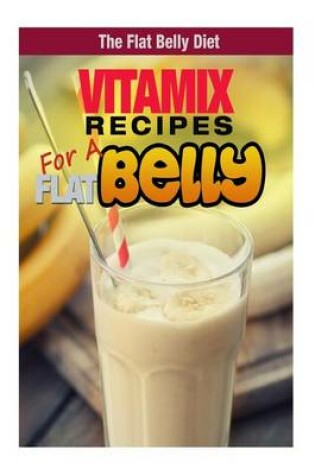 Cover of Vitamix Recipes for a Flat Belly