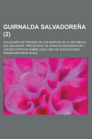 Cover of Guirnalda Salvadorena; Coleccion de Poesias de Los Bardos de La Republica del Salvador, Precedidas de Apuntes Biograficos y Juicios Criticos Sobre CAD