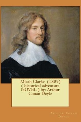 Cover of Micah Clarke (1889) ( historical adventure NOVEL ) by