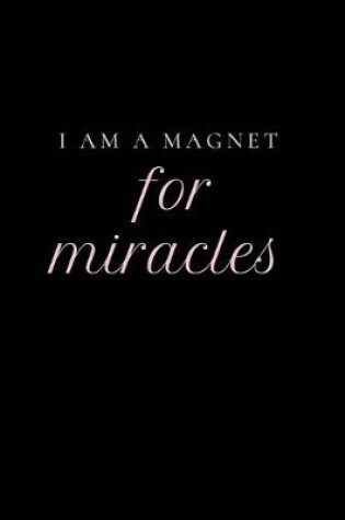 Cover of I Am A Magnet For Miracles